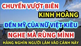 CHUYẾN VƯỢT BIÊN KINH HOÀNG SAU 1975 || HỒI ỨC CHỊ EM VIỆT KIỀU MỸ