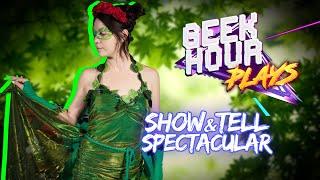 Geek Hour PLAYS | Show & Tell Spectacular