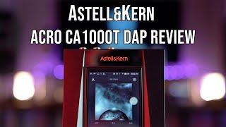 A SP3000 DAP At Heart?Astell&Kern Acro CA1000T  Review.