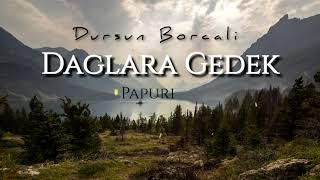 Daglara Gedek ( Dursun Borcali Papuri 2021 )