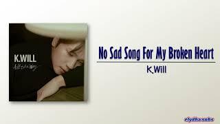 K.Will – No Sad Song For My Broken Heart [Rom|Eng Lyric]