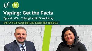 Vaping: Get the Facts - Episode 36 HSE Talking Health and Wellbeing Podcast