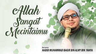 Allah Sangat Mencintaimu | Habib Muhammad Bagir Bin Alwy Bin Yahya