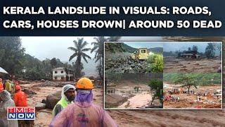 Kerala Landslide: Roads Swept Away, Cars, Houses Drown| Around 50 Dead? Wayanad Tragedy In Visuals