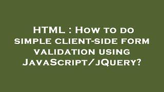 HTML : How to do simple client-side form validation using JavaScript/jQuery?