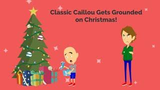 Classic Caillou Gets Grounded on Christmas!