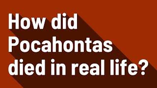 How did Pocahontas died in real life?