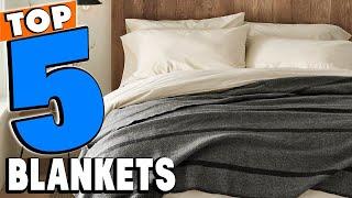 Best Blankets Reviews 2024 | Best Budget Blankets (Buying Guide)