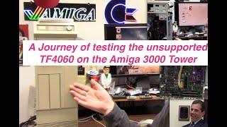 A Journey of testing the unsupported TF4060 on the Amiga 3000 Tower