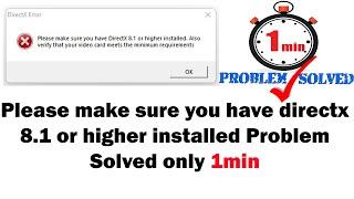 please make sure you have directx 8.1 or higher installed #1minutesolved