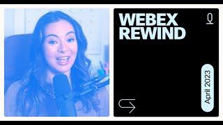 Webex Rewind | April 2023