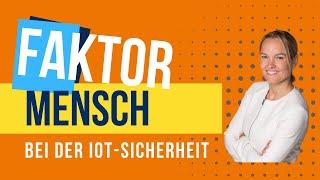 Der Faktor Mensch bei der IoT-Sicherheit