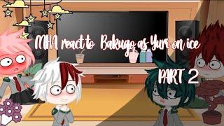 MHA react to Bakugo/his boyfriend||Bakugo as Yuri.P||Part 2