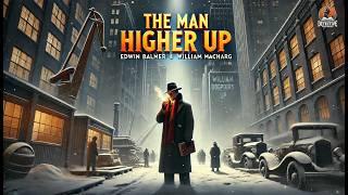 The Man Higher Up  | Edwin Balmer's Thrilling Tale of Power & Intrigue 