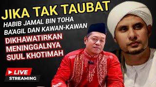 JIKA TAK TAUBAT⁉️Habib Jamal Dkk Dikhawatirkan Meninggalnya Suul Khotimah⁉️