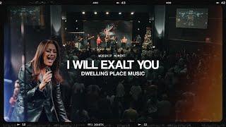 I WILL EXALT YOU - Dwelling Place Music