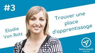 Reboussolé #3. Comment trouver une place d'apprentissage? Avec Elodie Von Rotz