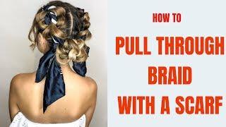 HOW TO: PULL THROUGH BRAID With a Scarf