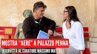 Mostra d'arte AERE a Palazzo Penna - Intervista a Massimo Mattioli