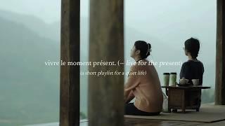 vivre le moment présent. — (a short playlist for a quiet life)