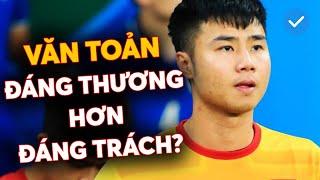 Sai lầm tại VCK U23 Châu Á 2022: Văn Toản đáng thương hơn đáng trách 