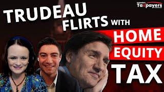 Will Trudeau tax your home? TAXPAYER PODCAST