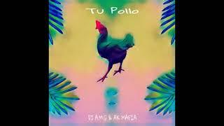 DJ A.M.G & Ak Mafia - Tu Pollo
