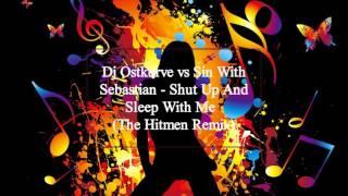 Sin With Sebastian - Shut Up (And Sleep With Me)  (The Hitmen Remix)