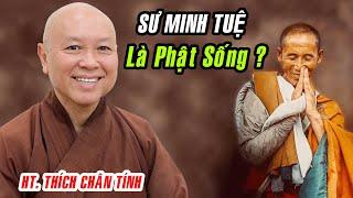 HT. Thích Chân Tính nói về SỰ TU HÀNH ĐẮC QUẢ của Sư Minh Tuệ ?