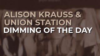 Alison Krauss & Union Station - Dimming Of The Day (Official Audio)