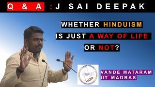 Q & A with J Sai Deepak: Whether Hinduism is just a way of life or not?