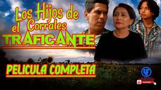 ""Los Hijos de Corrales EL TRAFICANTE "" Película de Acción Completa