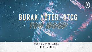 Burak Yeter, ATCG - Too Good (Official Lyric Video)