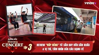 ĐƯỜNG ĐẾN CONCERT THÁNG 12 - TẬP 3 | REVIEW "RỐP RẺNG" từ Sân bay đến Sân khấu & vị trí hạng vé