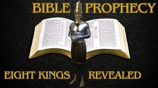 Bible Prophecy Eight Kings Revealed