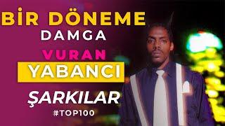 Bir Döneme Damga Vurmuş Unutulmayan Yabancı Nostaljik Şarkılar |TOP 100|