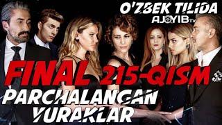 "PARCHALANGAN YURAKLAR" 215-qism Final (Yakuniy qism) o'zbek uzbek tilida turk seriali | oxrigi qism