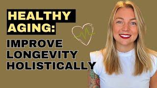 How To Improve Longevity With Holistic Health