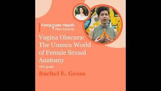 Vagina Obscura: The Unseen World of Female Sexual Anatomy | Rachel E. Gross