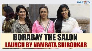 BORABAY The salon Launch By Namrata Shirodkar | Borabay Beauty in-depth | Hybiz tv