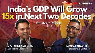 Discussing India's Growth Story with KV Subramanian | Strategic Minds - EP01