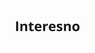 How to pronounce Interesno | Интересно (Interesting in Russian)