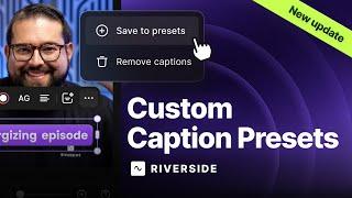 Save Animated Caption Styles and Templates in Riverside!