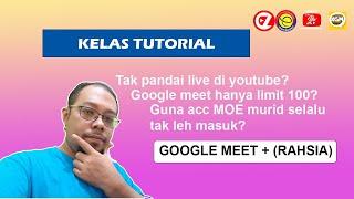 KELAS TUTORIAL CIKGU ZULY : GOOGLE MEET DAN APLIKASI RAHSIA