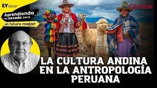 La importancia de la CULTURA ANDINA en la antropología peruana l EP. 8