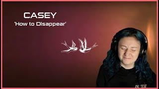 CASEY | 'How To Disappear' | REACTION/REVIEW