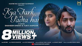 Kya Fark Padta Hai | Official Video | Dev Negi | Shaheer Sheikh | Yukti Kapoor | Bollywood Song 2022