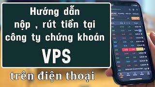 Cách nộp tiền , rút tiền tài khoản chứng khoán VPS ,Hướng dẫn cách đầu tư cổ phiếu, chứng khoán .