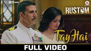 Tay Hai - Full Video | Rustom | Akshay Kumar & Ileana D'cruz | Ankit Tiwari