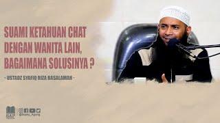 SUAMI KETAHUAN CHAT DENGAN WANITA LAIN, BAGAIMANA SOLUSINYA ? | USTADZ SYAFIQ RIZA BASALAMAH